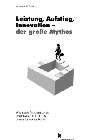 Leistung, Aufstieg, Innovation – der große Mythos
